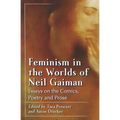 Feminism in the Worlds of Neil Gaiman: Essays on the Comics, Poetry and Prose - Paperback
