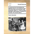 A Correct Journal of the Landing His Majesty's Forces on the Island of Cuba; And of the Siege and Surrender of the Havannah, August 13, 1762. by Patri - Paperback