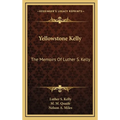 Yellowstone Kelly: The Memoirs Of Luther S. Kelly - Hardcover