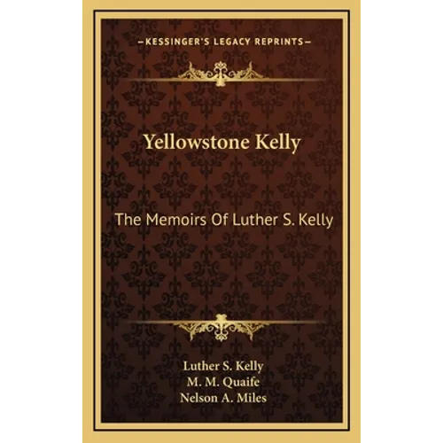 Yellowstone Kelly: The Memoirs Of Luther S. Kelly - Hardcover