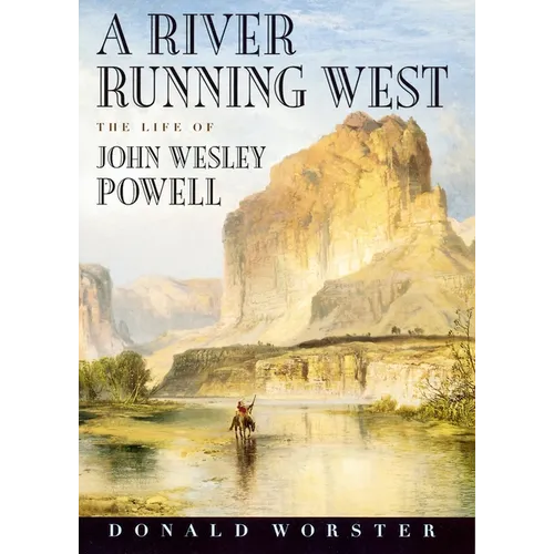 A River Running West: The Life of John Wesley Powell - Paperback