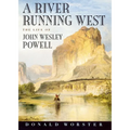 A River Running West: The Life of John Wesley Powell - Paperback
