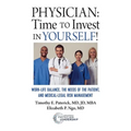 Physician: Time to Invest in Yourself!: Work-life Balance, the Needs of the Patient, and Medical-Legal Risk Management - Paperback