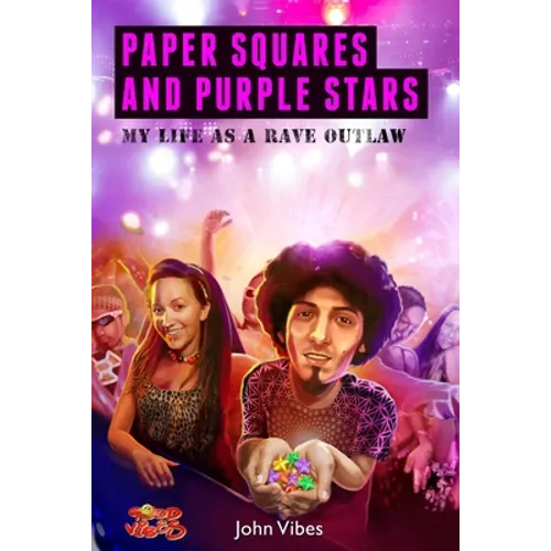 Paper Squares and Purple Stars: My Life As A Rave Outlaw - Paperback
