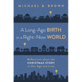 A Long-Ago Birth in a Right-Now World: Reflections about the Christmas Story in Our Age and Lives - Hardcover