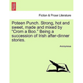 Poteen Punch. Strong, Hot and Sweet, Made and Mixed by "Crom a Boo." Being a Succession of Irish After-Dinner Stories. - Paperback