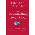 The Uncontrolling Love of God: An Open and Relational Account of Providence - Paperback