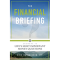 The Financial Briefing: Answers to Life's Most Important Money Questions - Paperback