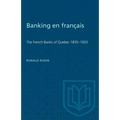 Banking en francais: The French Banks of Quebec 1835-1925 - Paperback