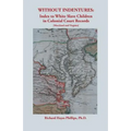 Without Indentures: Index to White Slave Children in Colonial Court Records [Maryland and Virginia] - Paperback