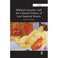Mikhail Larionov and the Cultural Politics of Late Imperial Russia - Paperback