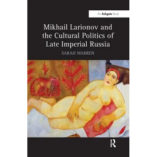 Mikhail Larionov and the Cultural Politics of Late Imperial Russia - Paperback
