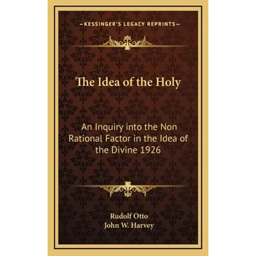 The Idea of the Holy: An Inquiry into the Non Rational Factor in the Idea of the Divine 1926 - Hardcover