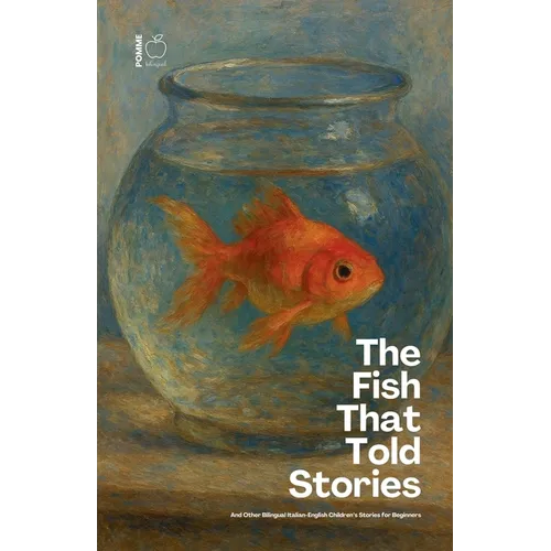 The Fish That Told Stories And Other Bilingual Italian-English Children's Stories for Beginners - Paperback