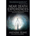 Near Death Experiences: The Science, Psychology and Anthropology Behind the Phenomenon - Paperback