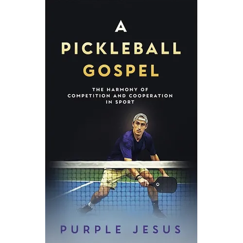 A Pickleball Gospel: The Harmony of Competition and Cooperation in Sport - Paperback