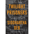 Twilight Prisoners: The Rise of the Hindu Right and the Fall of India - Hardcover