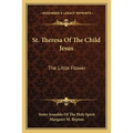 St. Theresa Of The Child Jesus: The Little Flower - Paperback