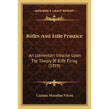 Rifles And Rifle Practice: An Elementary Treatise Upon The Theory Of Rifle Firing (1859) - Paperback