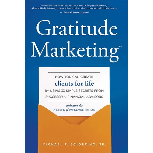 Gratitude Marketing: How You Can Create Clients for Life by Using 33 Simple Secrets from Successful Financial Advisors - Hardcover