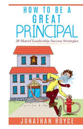 How To Be A Great Principal: 36 Shared Leadership Strategies - Paperback