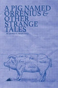 A Pig Named Orrenius & Other Strange Tales - Paperback