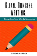 Clean, Concise Writing: Streamline Your Wordy Sentences - Paperback