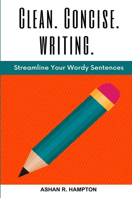 Clean, Concise Writing: Streamline Your Wordy Sentences - Paperback