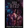 His Alpha Wolf: MM Wolf Shifter Romance - Paperback