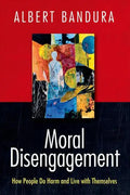 Moral Disengagement: How People Do Harm and Live with Themselves - Hardcover