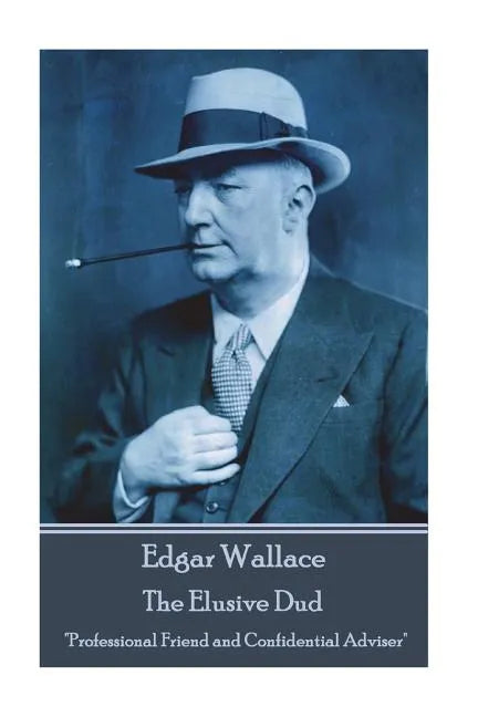 Edgar Wallace - The Elusive Dud: "Professional Friend and Confidential Adviser" - Paperback