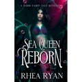 Sea Queen Reborn: A Dark Fairy Tale Retelling - Paperback