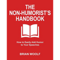 The Non-Humorist's Handbook: How to Easily Add Humor to Your Speeches - Paperback