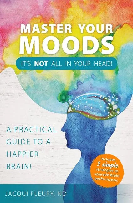 Master Your Moods: A Practical Guide to a Happier Brain - Paperback