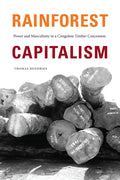 Rainforest Capitalism: Power and Masculinity in a Congolese Timber Concession - Paperback