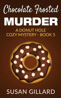 Chocolate Frosted Murder: A Donut Hole Cozy Mystery - Book 5 - Paperback