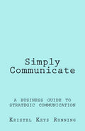 Simply Communicate: A Business Guide to Strategic Communication - Paperback