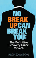 No Breakup Can Break You: The Definitive Recovery Guide for Men - Paperback