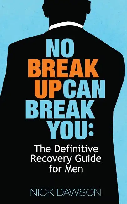 No Breakup Can Break You: The Definitive Recovery Guide for Men - Paperback