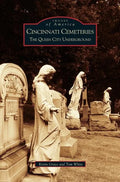 Cincinnati Cemeteries: The Queen City Underground - Hardcover