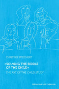 Solving the Riddle of the Child: The Art of Child Study - Paperback