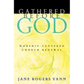 Gathered Before God: Worship-Centered Church Renewal - Paperback
