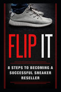 Flip It: 8 Steps to Becoming a Successful Sneaker Reseller - Paperback