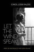 Let the Wind Speak: Mary de Rachewiltz and Ezra Pound - Hardcover