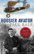 Hoosier Aviator Paul Baer: America's First Combat Ace - Hardcover