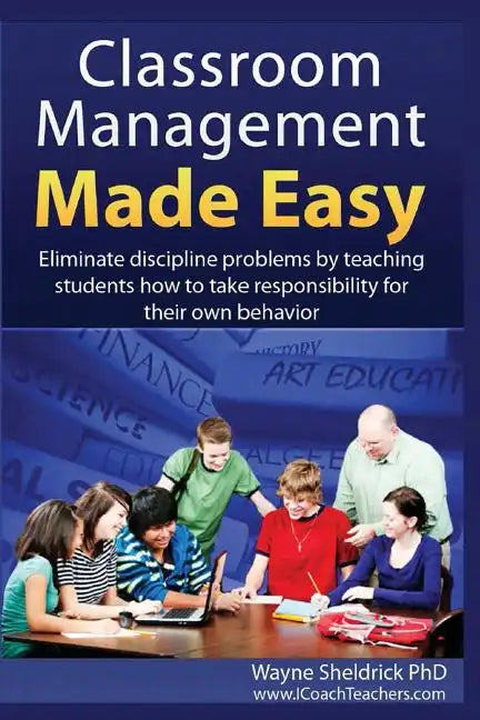 Classroom Management Made Easy: Eliminate discipline problems by teaching students how to take responsibility for their own behavior - Paperback