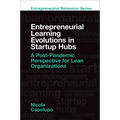 Entrepreneurial Learning Evolutions in Startup Hubs: A Post-Pandemic Perspective for Lean Organizations - Hardcover