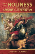 Made for Holiness: A Catholic Introduction to Demons and Exorcism - Paperback