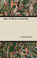 How To Write A Good Play - Paperback
