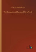 The Dangerous Classes of New York - Paperback